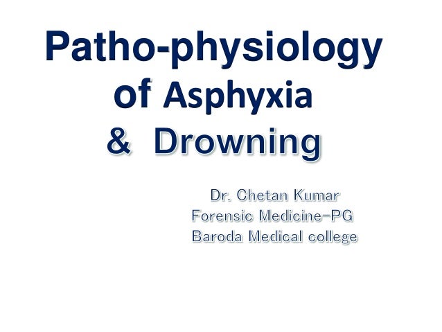 Asphyxia and drowning